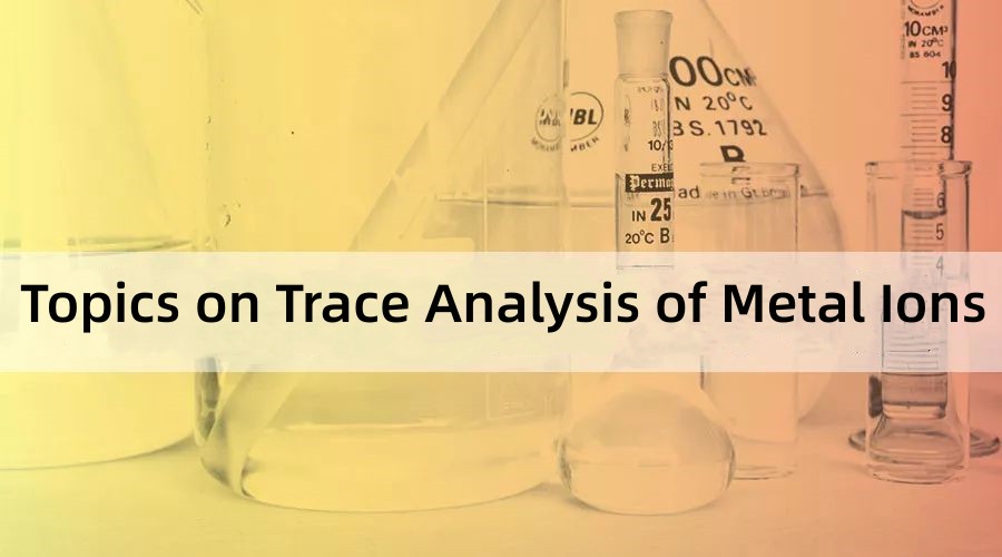 Topics on Trace Analysis of Metal Ions